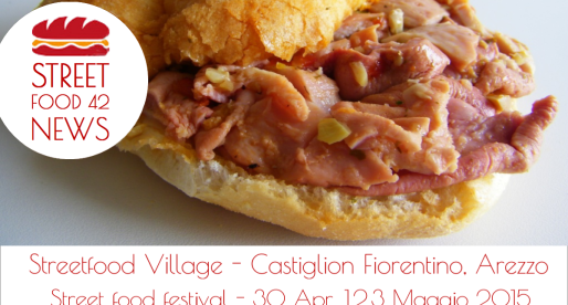 Streetfood village a Castiglion Fiorentino, Arezzo, 30 apr, 1-3 Mag 2015