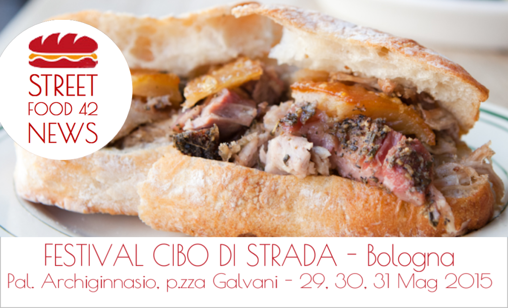 Street food- Festival Cibo di Strada - Bologna , 29-30-31 Mag 2015