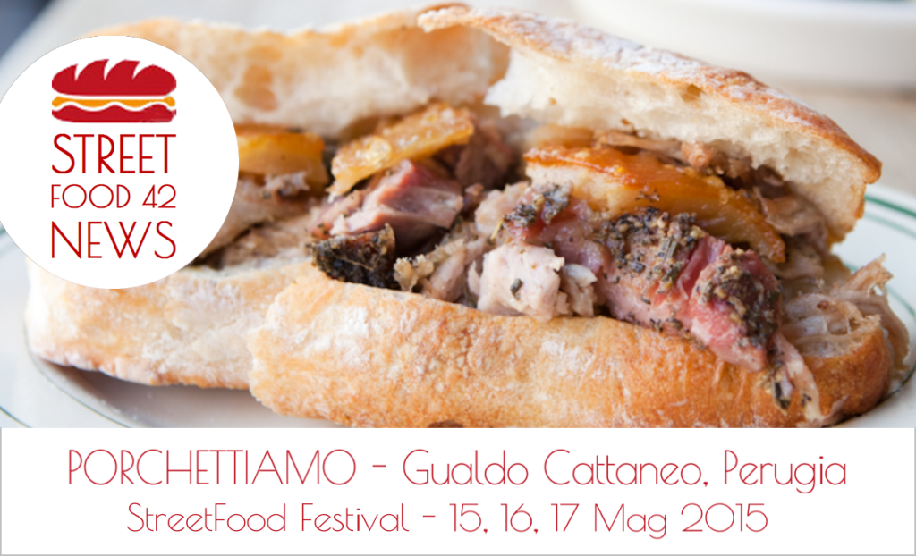 PorchetTiAmo - Street food Gualdo Cattaneo Perugia - porchetta cibo di strada 15-17 Mag 2015