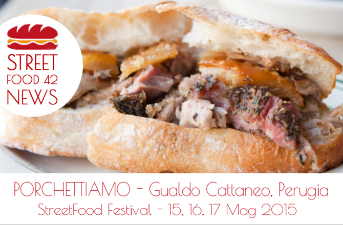 PorchetTiAmo, street food a Gualdo Cattaneo, Perugia 15-17 Mag 2015
