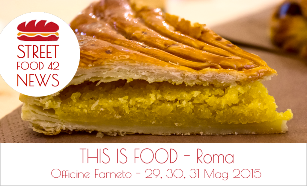 Street Food - This is food , Roma, Officine Farneto - 29 30 31 Mag 2015