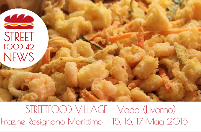 Street Food village a Vada (Rosignano Marittimo) – Livorno – 15-17 Mag 2015