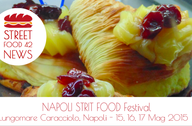 “Napoli Strit Food Festival”, street food dal 22 al 24 Mag 2015