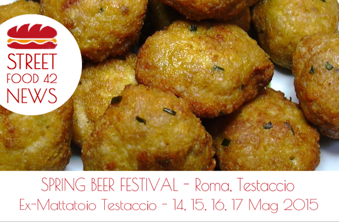 Spring Beer Festival: street food a Roma, Testaccio 14-17 Mag 2015