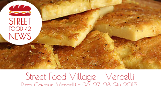 Street food village a Vercelli, 26, 27, 28 Giu 2015