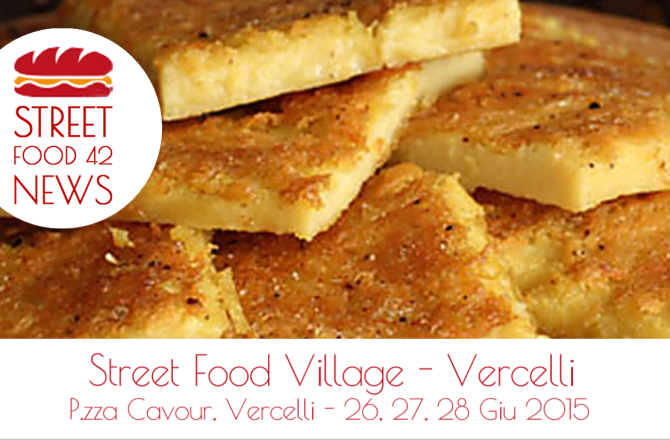 Street food village a Vercelli, 26, 27, 28 Giu 2015