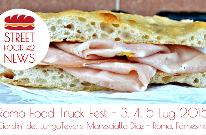 Roma Food Truck Fest, street food a Roma – 3,4,5 Luglio 2015