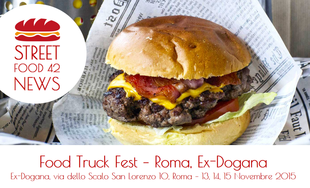 Street food a Dogana San Lorenzo, Roma: Food Truck Fest. 13, 14, 15 Nov 2015