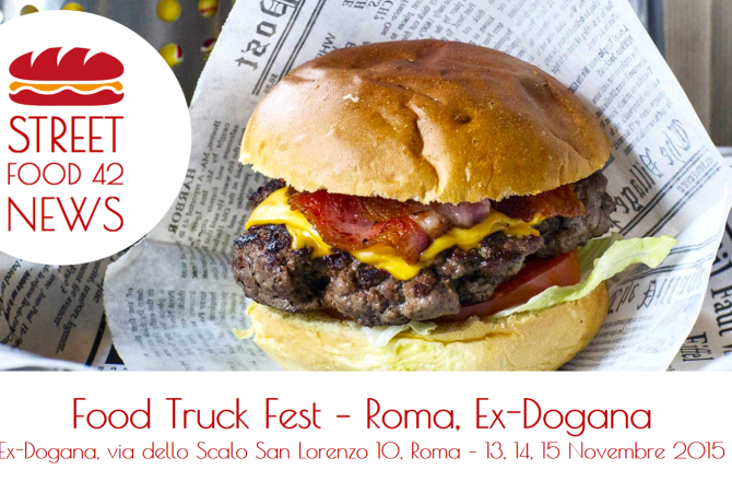 Street food a Dogana San Lorenzo, Roma: Food Truck Fest. 13, 14, 15 Nov 2015