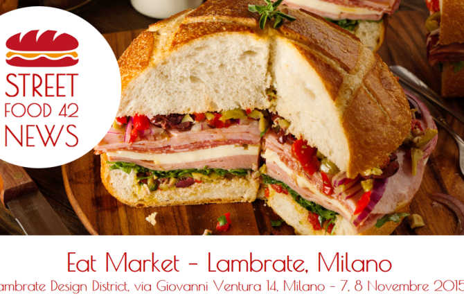 Street food a Lambrate: Eat Market Milano il 7 – 8 Nov 2015