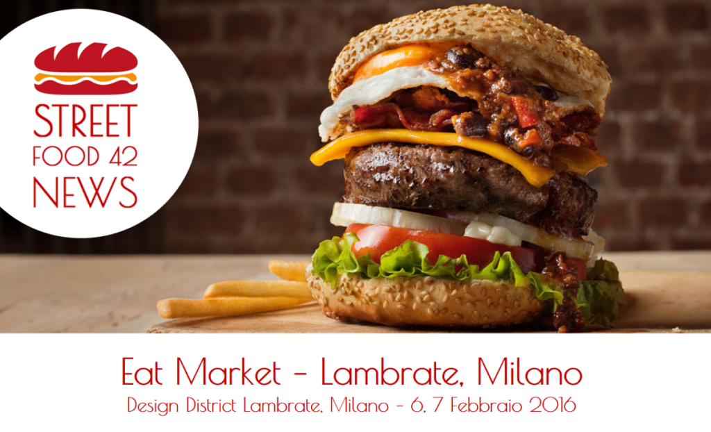 Street food Milano - Eat Market Lambrate - 6, 7 Febbraio 2016