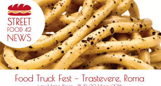 Street Food Trastevere: Food Truck Fest a Roma il 18, 19, 20 Marzo 2016