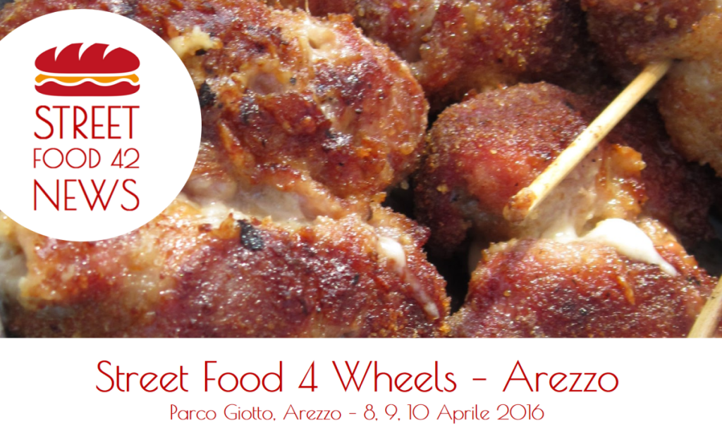 Street Food Arezzo - Street food 4 wheels - 8-9-10 Apr 2016
