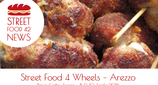 Street Food Arezzo: Streetfood 4 Wheels – 8, 9, 10 Aprile 2016