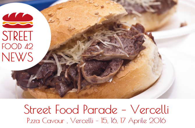 Street Food Parade a Vercelli 15, 16, 17 Apr 2016