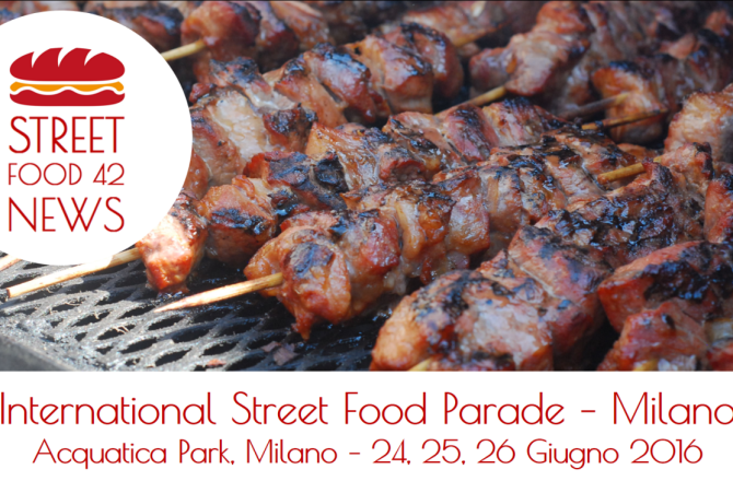 ANNULLATO : International Street Food Parade Milano – 24, 25, 26, Giu 2016